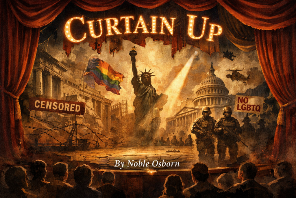 A theatrical title image framed by deep red velvet curtains shows a ruined political stage bathed in golden spotlight. At center, the Statue of Liberty rises amid smoke and crumbling civic architecture, with a rainbow flag to one side, armed figures and anti-LGBTQ and “Censored” signs to the other, while an audience watches from the dark foreground. Large glowing marquee letters read “Curtain Up,” and the byline “By Noble Osborn” appears low and centered.
